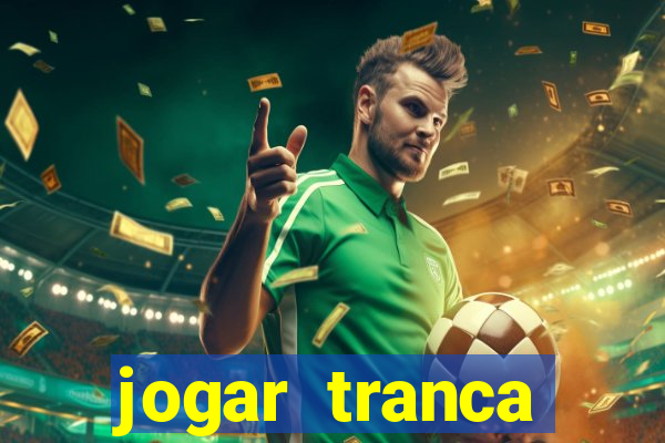 jogar tranca valendo dinheiro